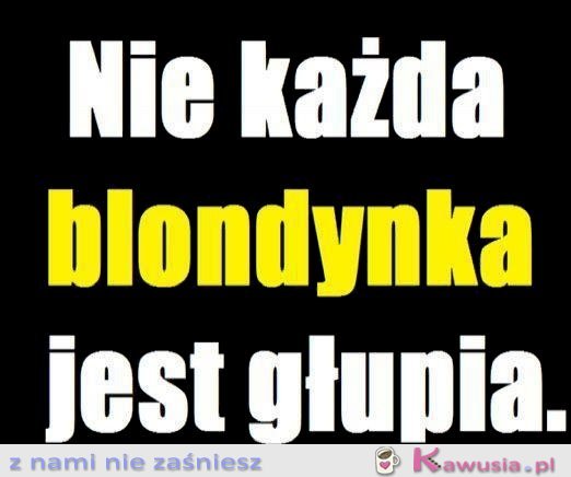 Nie każda blondynka jest głupia...