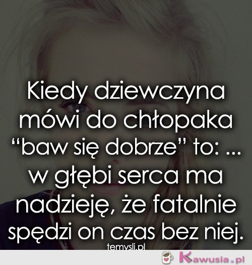 Kiedy dziewczyna mówi do chłopaka baw się...