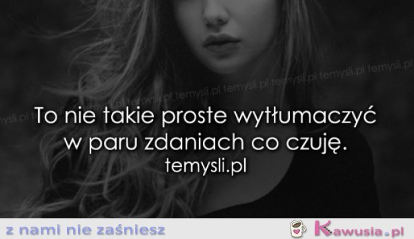 To nie takie proste wytłumaczyć...
