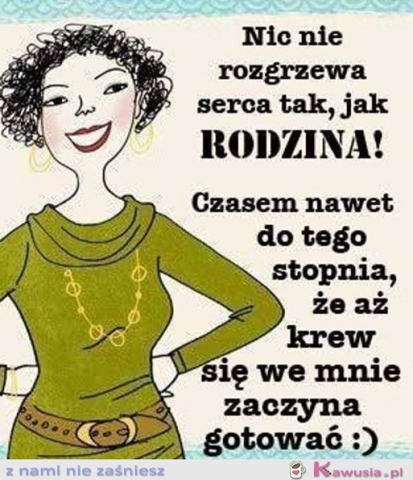 Nic nie rozgrzewa serca tak, jak rodzina...