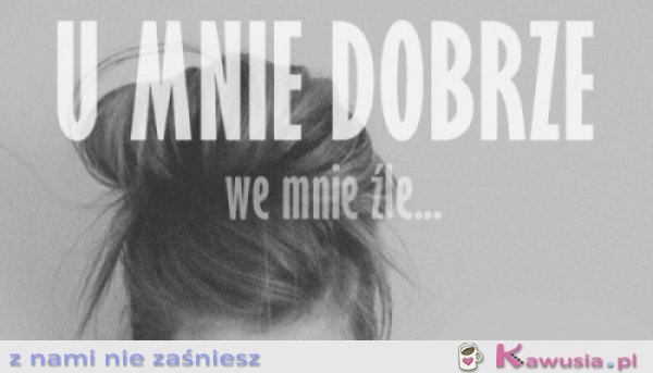 U mnie dobrze...