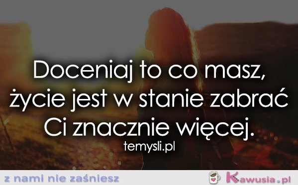 Doceniaj to co masz