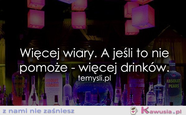 Więcej wiary. A jeśli to nie pomoże...