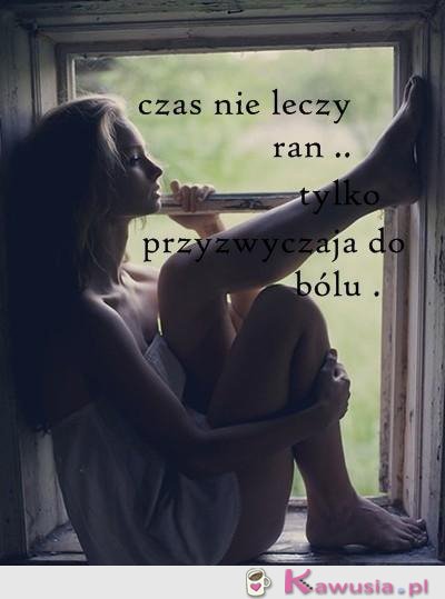 Czas nie leczy ran...