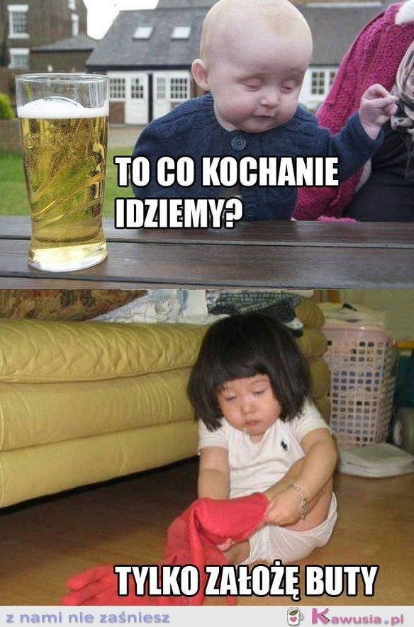 To co kochanie idziemy?