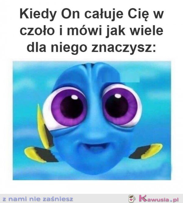 Kiedy on całuje cię w czoło