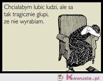 Chciałąbym lubić ludzi...