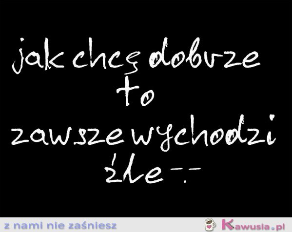 Jak chcę dobrze