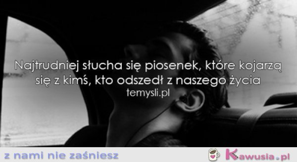 Najtrudniej słucha się piosenek..