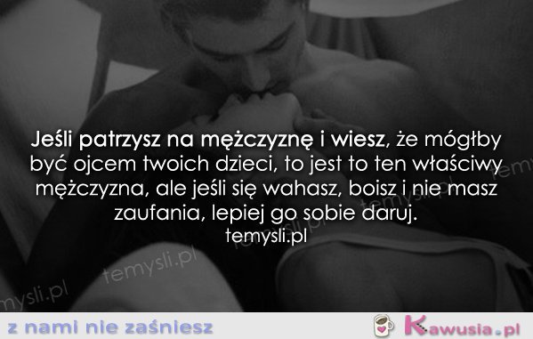 Jeśli patrzysz na mężczyznę i wiesz...