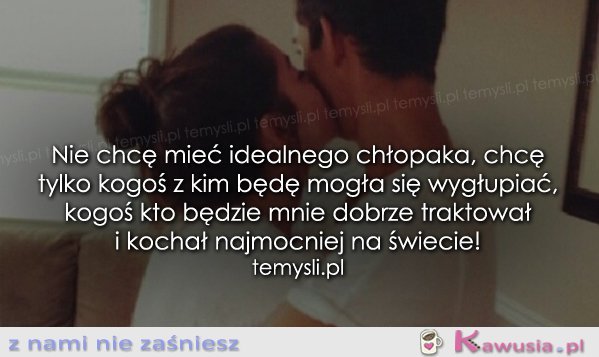 Nie chcę mieć idealnego chłopaka...