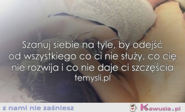 Szanuj siebie na tyle, by...