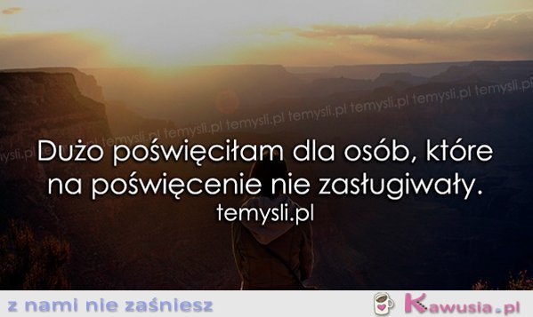 Dużo poświęciłam dla osób, które..