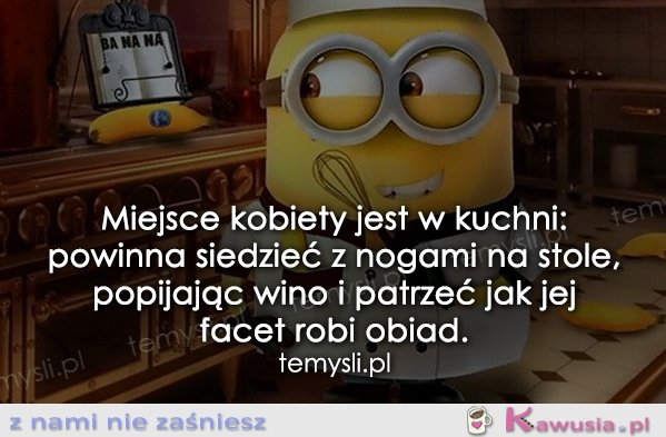 Miejsce kobiety jest w kuchni...
