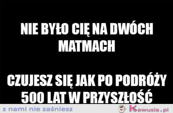 Nie było Cię na dwóch matmach