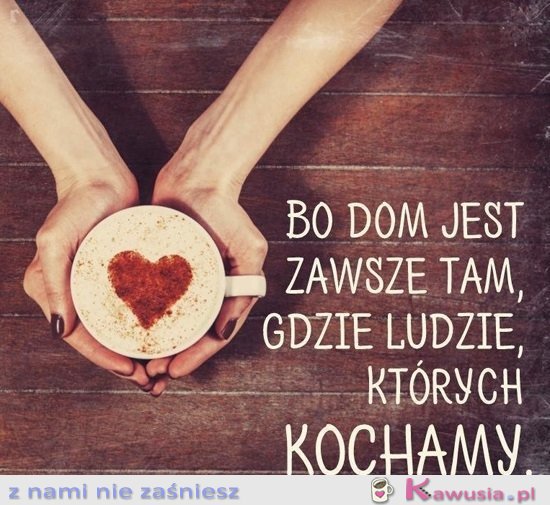 Bo dom jest zawsze tam...