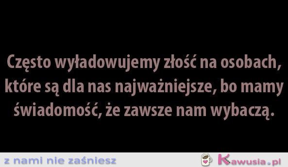 Często wyładowujemy złość na osobach, kt&oacute;re...