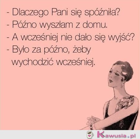 Dlaczego Pani się spóźniła?