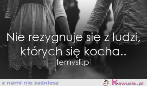 Nie rezygnuje się z ludzi...