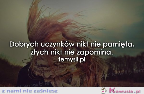 Dobrych uczynków nikt nie pamięta