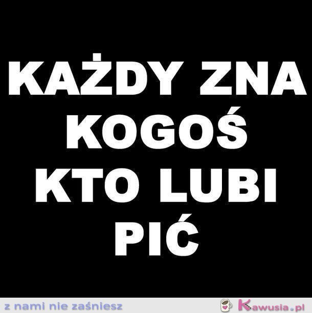 Każdy zna kogoś...