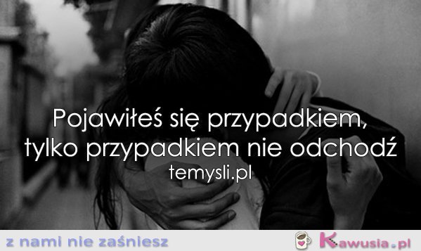 Pojawiłeś się przypadkiem...
