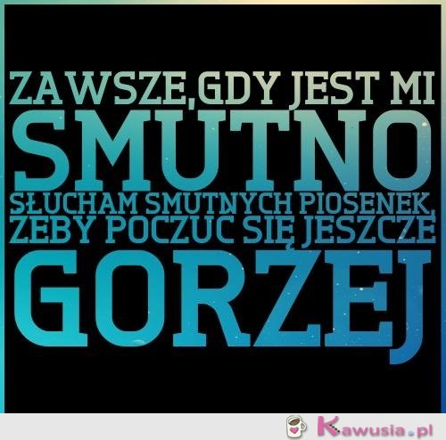 Zawsze gdy jest mi smutno