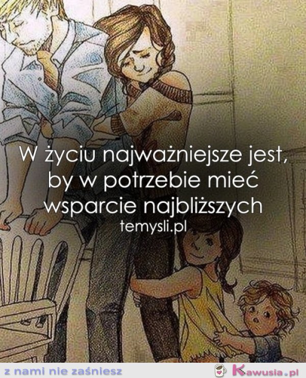 W życiu najważniejsze jest, by...