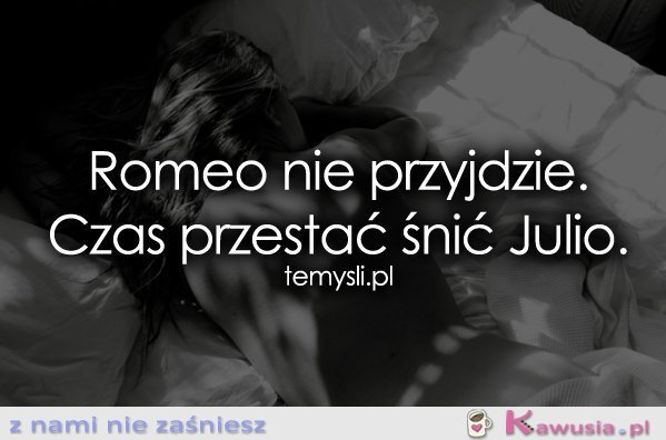 Romeo nie przyjdzie...