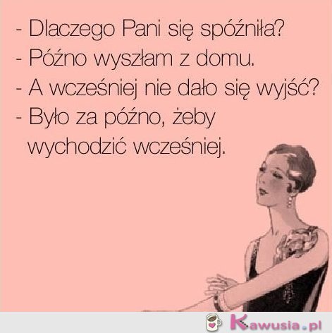 Dlaczego Pani się spóźniła?