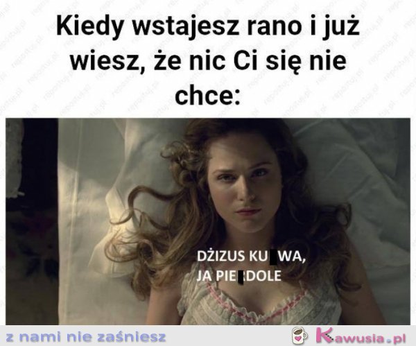 Kiedy wstajesz rano i już wiesz