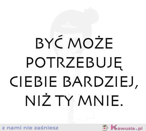 Być może potrzebuję