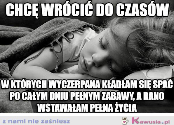 Chcę wrócić do czasów w których...