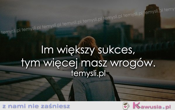Im większy sukces...