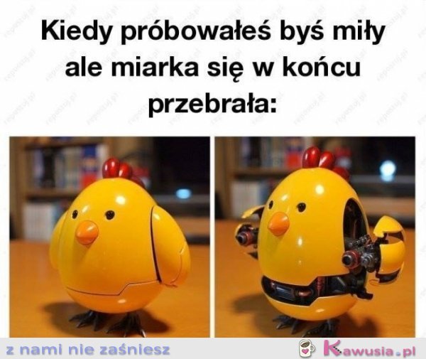 Kiedy próbowałeś być miły