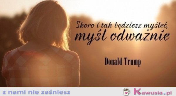 Skoro i tak będziesz myśleć...