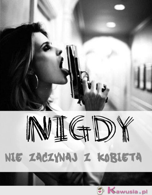 Nigdy nie zaczynaj...