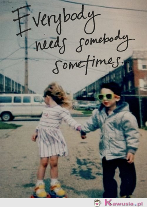 Każdy potrzebuje