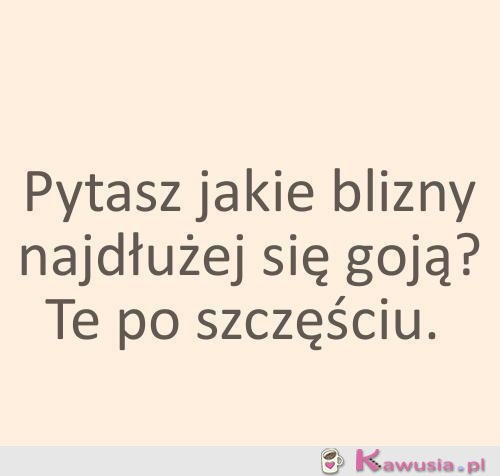 Pytasz jakie blizny