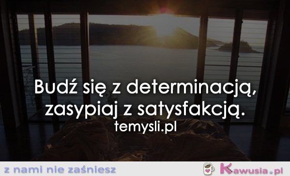 Budź się z determinacją...