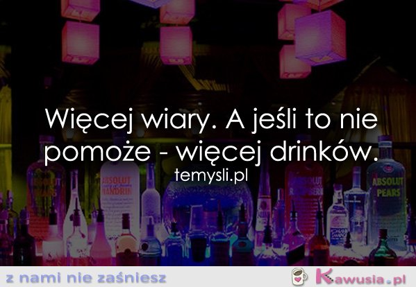 Więcej wiary. A jeśli to nie pomoże...