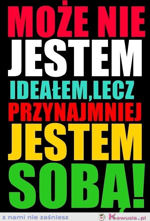 Może nie jestem ideałem