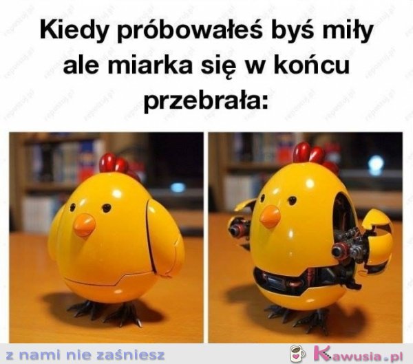 Kiedy próbowałeś być miły