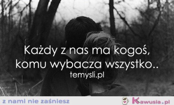Każdy z nas ma kogoś, komu...