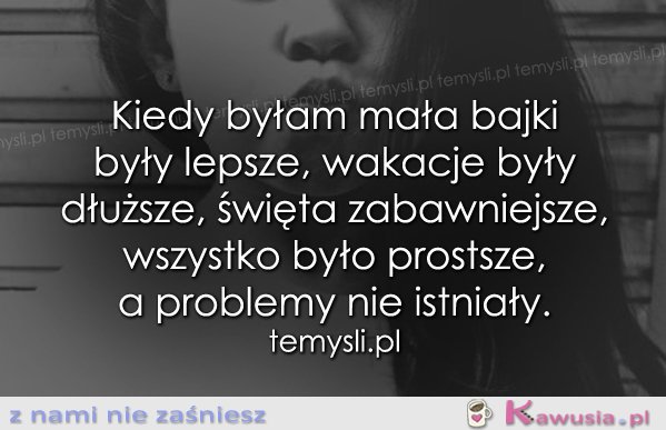 Kiedy byłam mała...