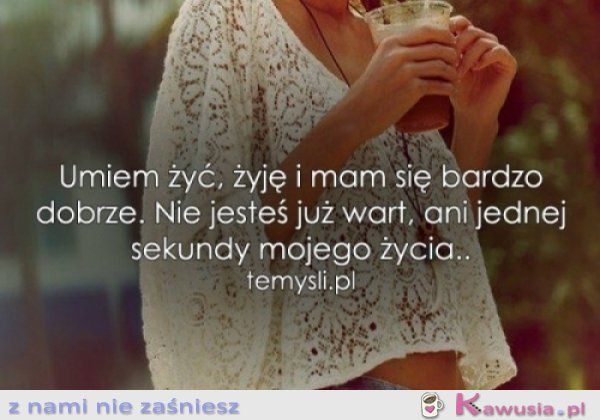 Mam się bardzo dobrze...