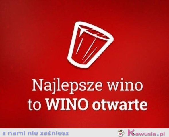 Najlepsze wino to...