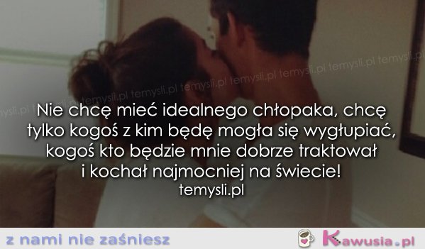 Nie chcę mieć idealnego chłopaka...