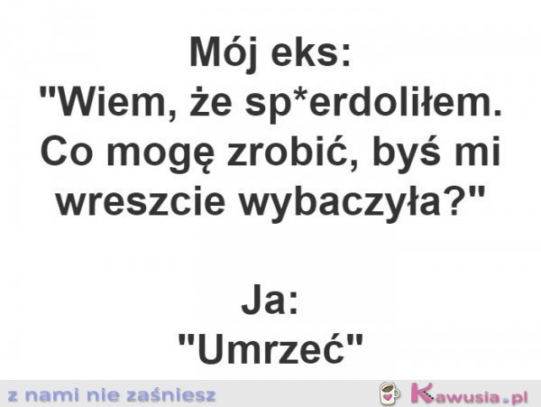 Mogę coś zrobić byś mi wybaczyła