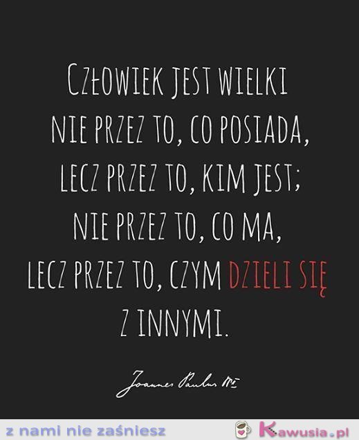 Człowiek jest wielki...